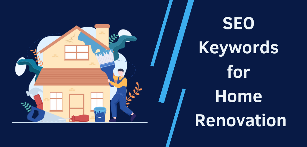 Top Home Renovation SEO Keywords