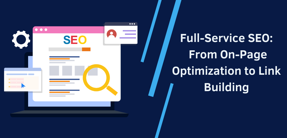 Full-Service SEO: From On-Page Optimization to Link Building